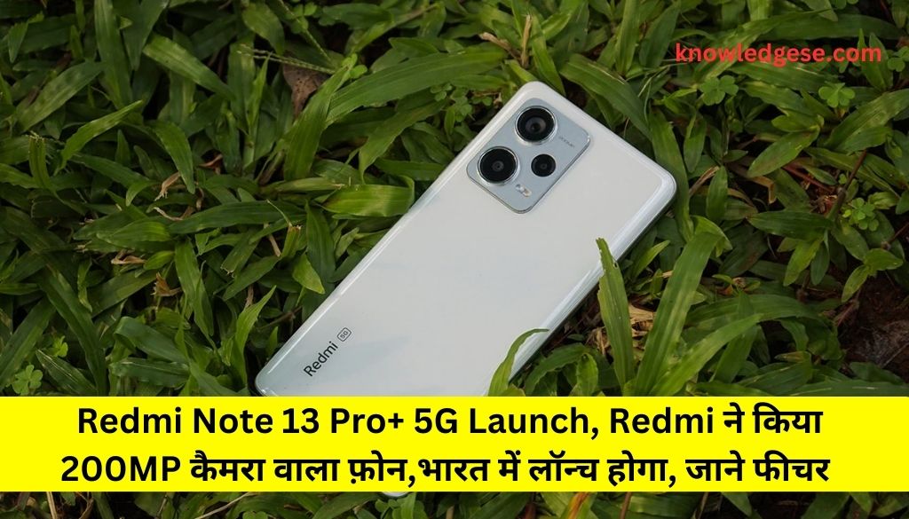 Redmi Note 13 Pro+ 5G Launch,