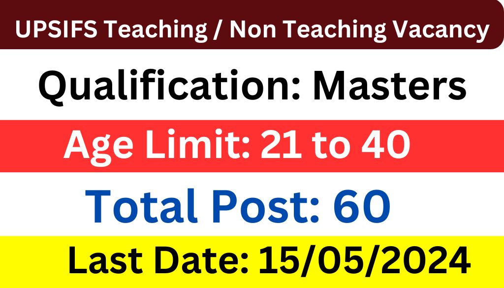 UPSIFS Teaching / Non Teaching Various Post Recruitment 2024 के लिए आवेदन शुरू, जल्दी करें!
